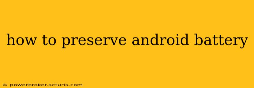 how to preserve android battery