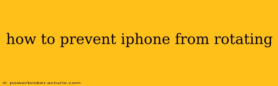 how to prevent iphone from rotating
