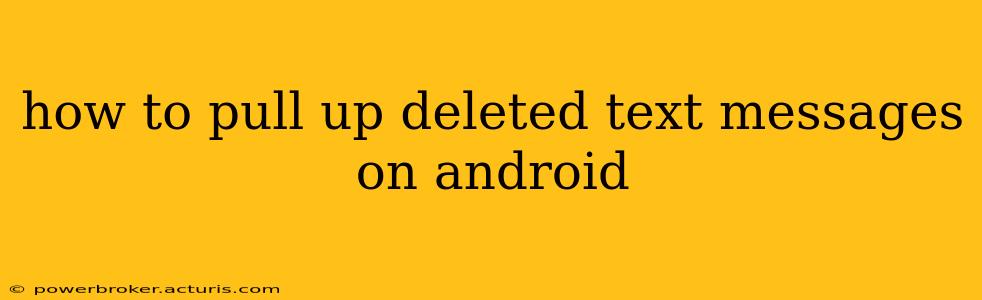 how to pull up deleted text messages on android