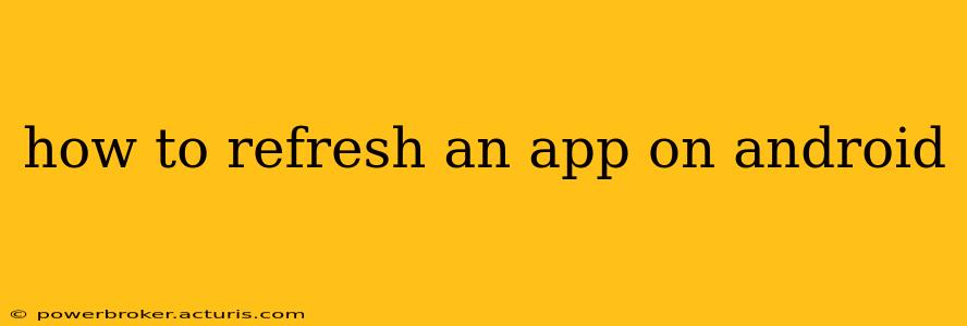 how to refresh an app on android