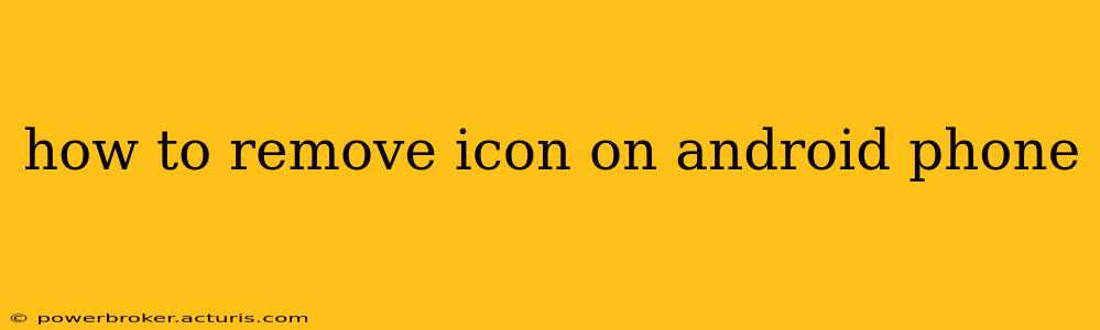 how to remove icon on android phone