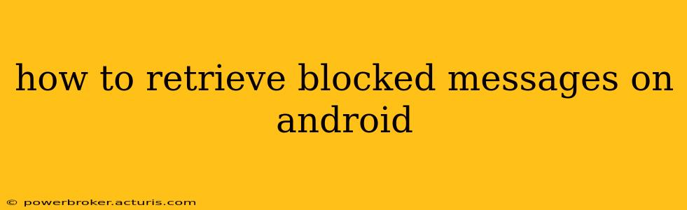 how to retrieve blocked messages on android