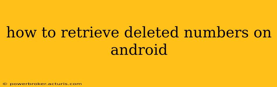 how to retrieve deleted numbers on android