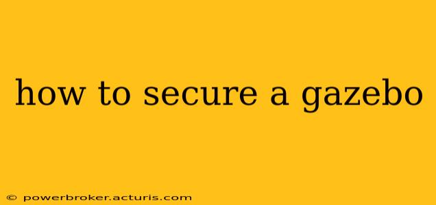 how to secure a gazebo