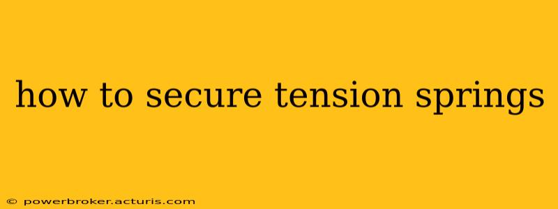 how to secure tension springs