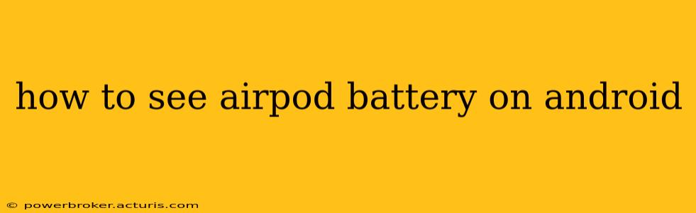 how to see airpod battery on android