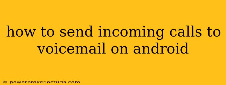 how to send incoming calls to voicemail on android