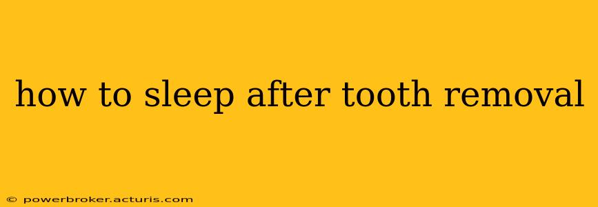how to sleep after tooth removal
