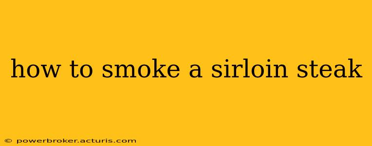 how to smoke a sirloin steak