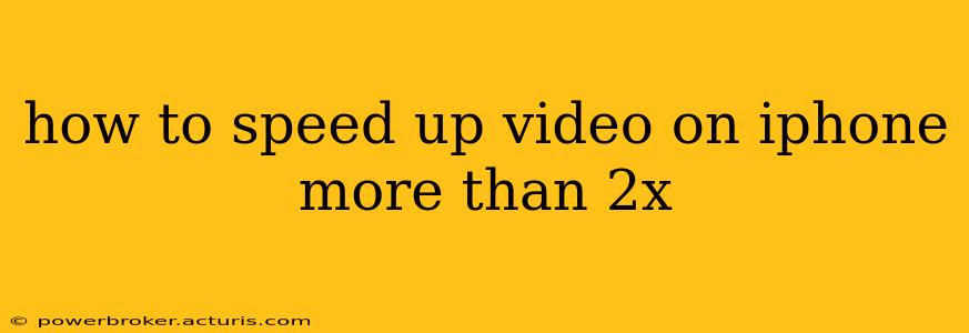 how to speed up video on iphone more than 2x