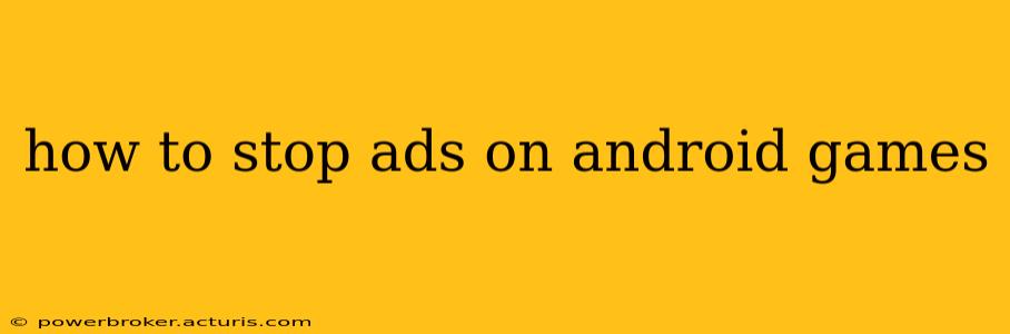 how to stop ads on android games