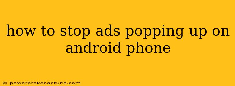 how to stop ads popping up on android phone