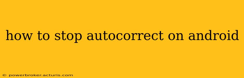 how to stop autocorrect on android