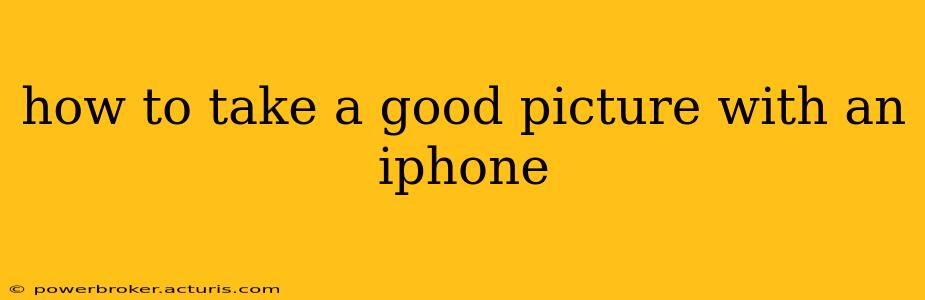 how to take a good picture with an iphone