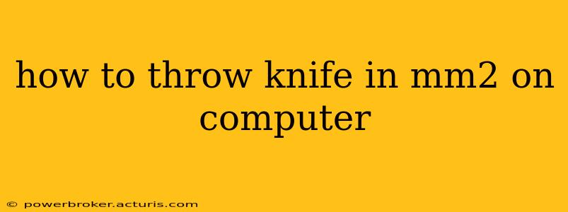 how to throw knife in mm2 on computer