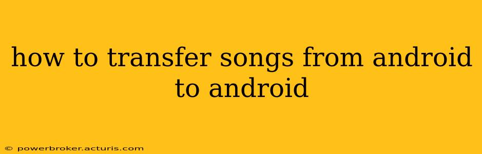 how to transfer songs from android to android