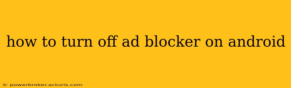 how to turn off ad blocker on android
