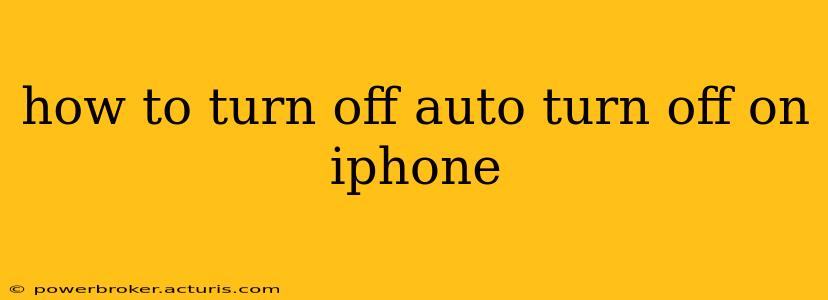 how to turn off auto turn off on iphone