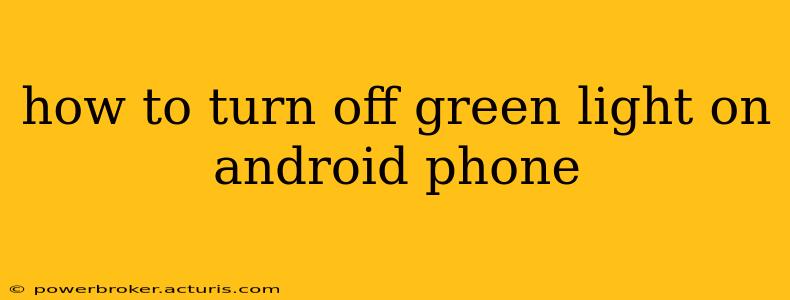 how to turn off green light on android phone