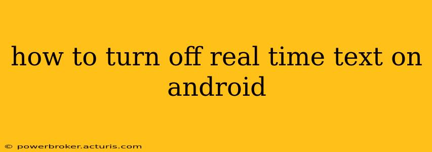 how to turn off real time text on android