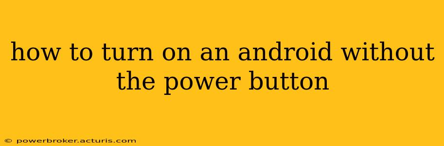 how to turn on an android without the power button