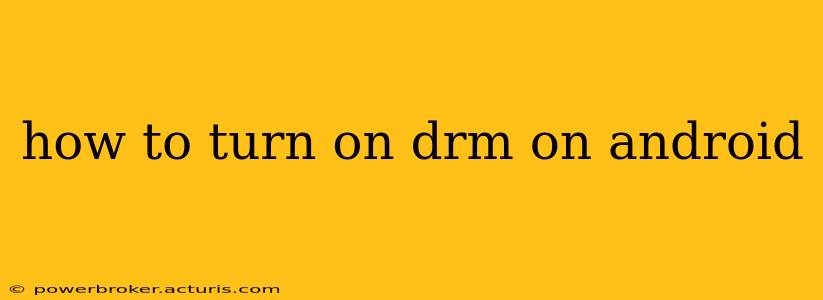 how to turn on drm on android