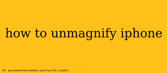 how to unmagnify iphone