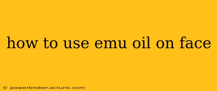 how to use emu oil on face