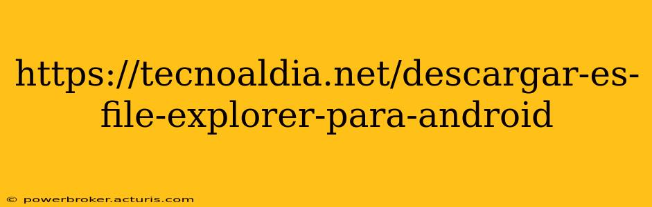 https://tecnoaldia.net/descargar-es-file-explorer-para-android
