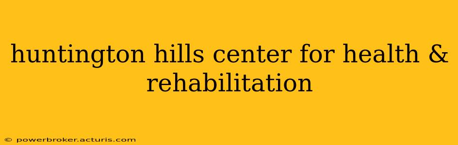 huntington hills center for health & rehabilitation