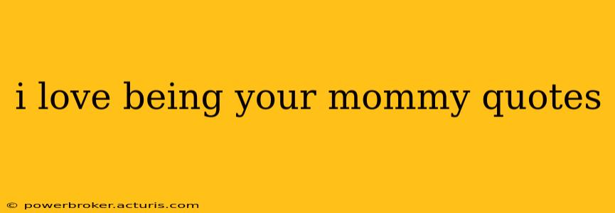 i love being your mommy quotes