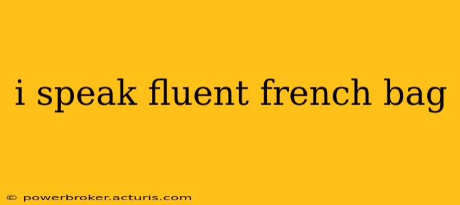 i speak fluent french bag