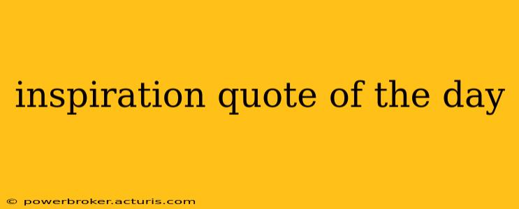 inspiration quote of the day