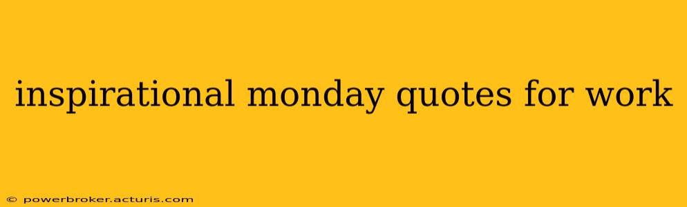inspirational monday quotes for work