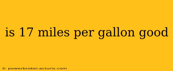 is 17 miles per gallon good