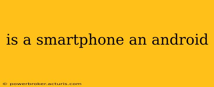 is a smartphone an android