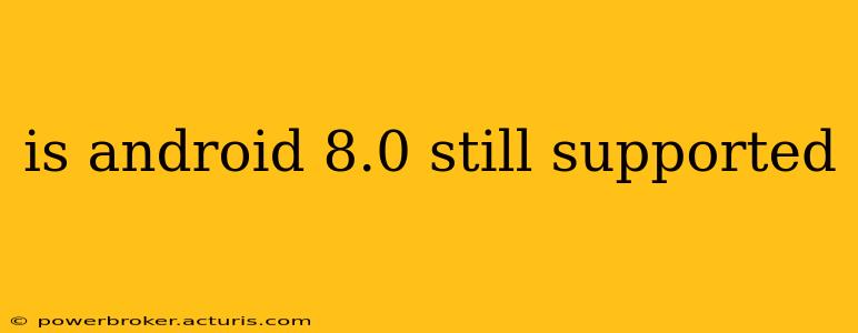 is android 8.0 still supported