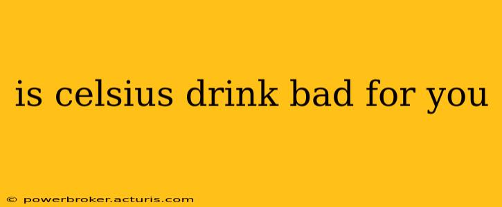 is celsius drink bad for you