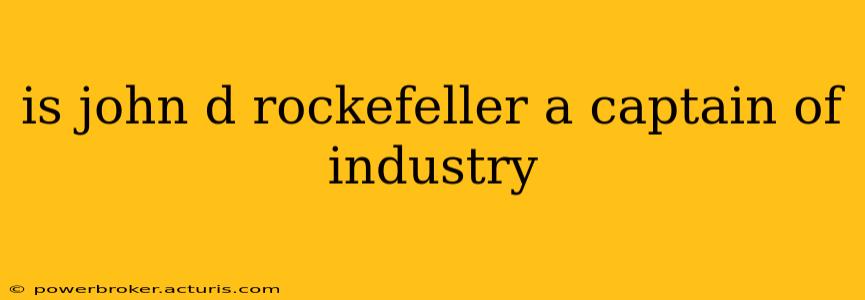 is john d rockefeller a captain of industry