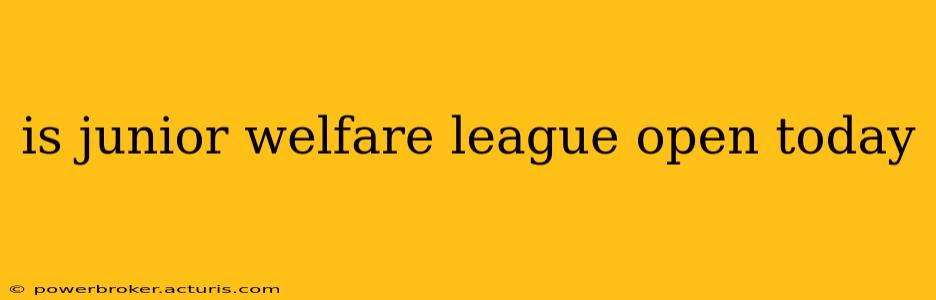 is junior welfare league open today