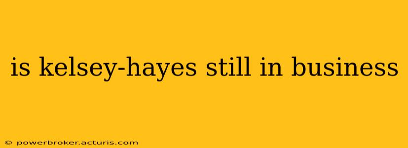 is kelsey-hayes still in business