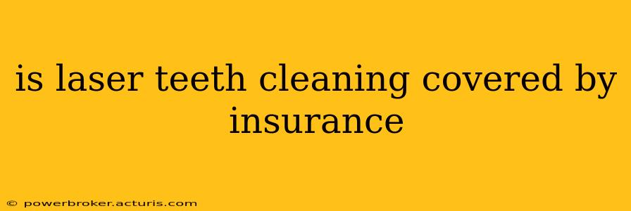 is laser teeth cleaning covered by insurance