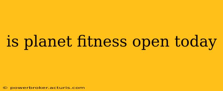 is planet fitness open today