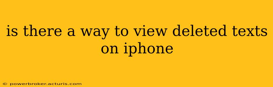 is there a way to view deleted texts on iphone