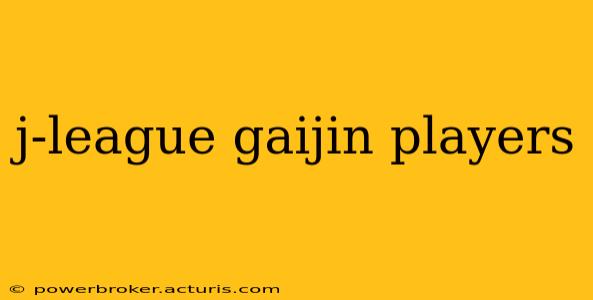 j-league gaijin players