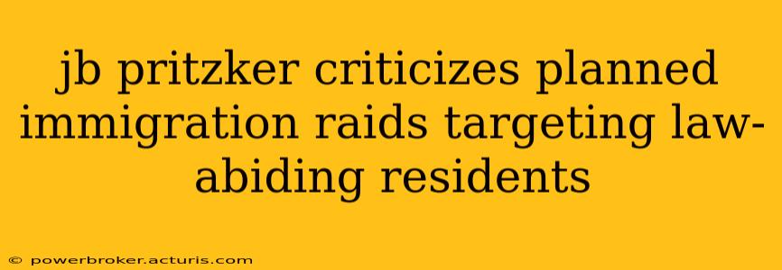 jb pritzker criticizes planned immigration raids targeting law-abiding residents