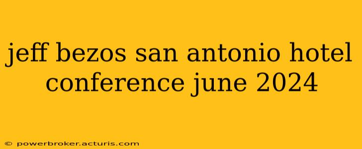 jeff bezos san antonio hotel conference june 2024