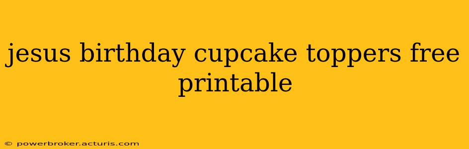 jesus birthday cupcake toppers free printable