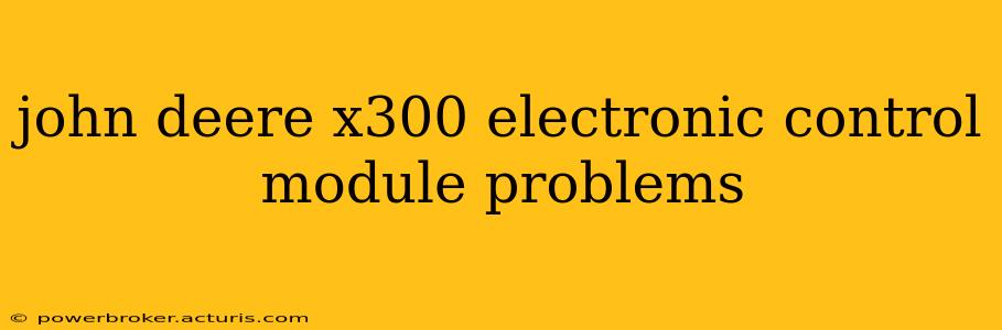 john deere x300 electronic control module problems