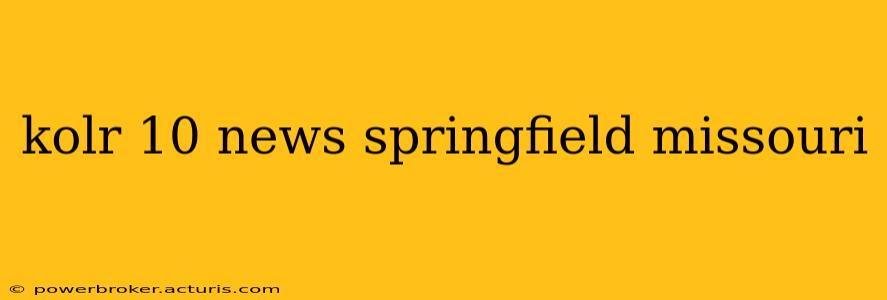 kolr 10 news springfield missouri